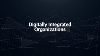 Digitally IntegratedOrganizations 