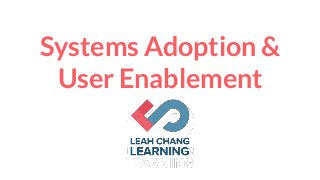 Systems Adoption &User Enablement 