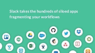 Slack takes the hundreds of siloed appsfragmenting your workflows 