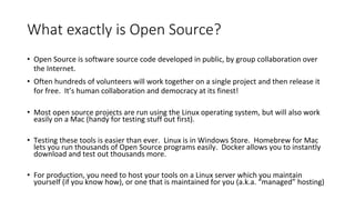 What exactly is Open Source?• Open Source is software source code developed in public, by group collaboration overthe In...
