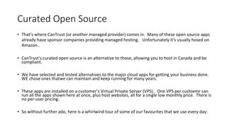 Curated Open Source• That’s where CanTrust (or another managed provider) comes in. Many of these open source appsalready...