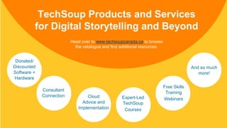 . © TechSoup Global | All rights reserved8TechSoup Products and Servicesfor Digital Storytelling and BeyondExpert-LedT...
