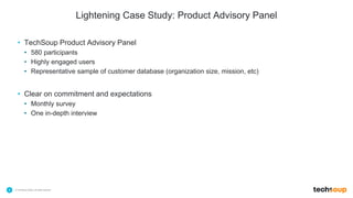 . © TechSoup Global | All rights reserved4Lightening Case Study: Product Advisory Panel• TechSoup Product Advisory Panel...