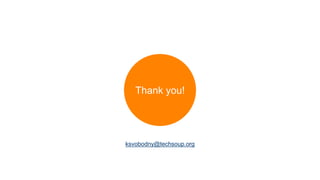 Thank you!ksvobodny@techsoup.org 