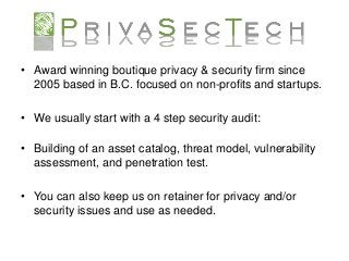 • Award winning boutique privacy & security firm since2005 based in B.C. focused on non-profits and startups.• We usuall...