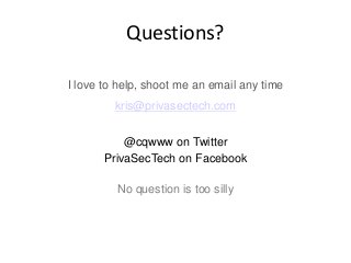 Questions?I love to help, shoot me an email any timekris@privasectech.com@cqwww on TwitterPrivaSecTech on FacebookNo ...