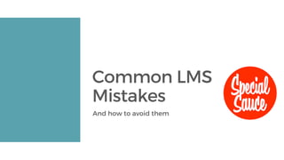 Common LMSMistakesAnd how to avoid them 
