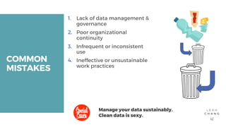 COMMONMISTAKES1. Lack of data management &governance2. Poor organizationalcontinuity3. Infrequent or inconsistentus...