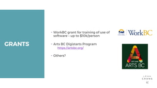 GRANTS WorkBC grant for training of use ofsoftware – up to $10k/person Arts BC Digistarts Programhttps://artsbc.org/...