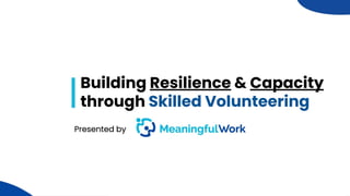 1Building Resilience & Capacitythrough Skilled Volunteering 