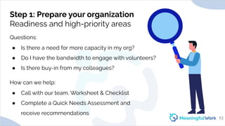 Step 1: Prepare your organizationReadiness and high-priority areasHow can we help:● Call with our team, Worksheet & Che...