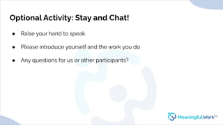 Optional Activity: Stay and Chat!● Raise your hand to speak● Please introduce yourself and the work you do● Any questio...