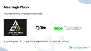 MeaningfulWorkHow do we ﬁnd skilled professionals?31A growing set of companies and professional network partners. 