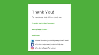 Thank You!For more great tip and tricks check out:Frontier Marketing CompanyReally Good EmailsNextAfterFrontier Marke...