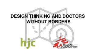 DESIGN THINKING AND DOCTORSWITHOUT BORDERS 