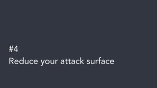#4Reduce your attack surface  