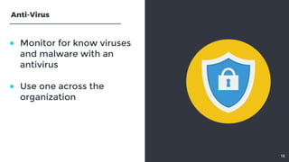 ● Monitor for know virusesand malware with anantivirus ● Use one across theorganization16Anti-Virus 