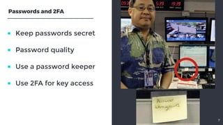 ● Keep passwords secret ● Password quality ● Use a password keeper ● Use 2FA for key access7Passwords and 2FA 
