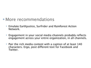 ✤   More recommendations    ✤   Emulate Earthjustice, Surfrider and Rainforest Action        Network.    ✤   Engagemen...