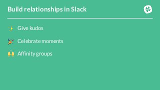 Give kudosCelebrate momentsAffinity groupsBuild relationships in Slack 