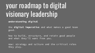 your roadmap to digitalvisionary leadershipunderstanding digitalthe digital imperative and what makes a good teamgood....
