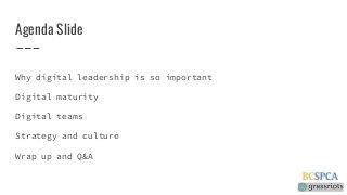 Agenda SlideWhy digital leadership is so importantDigital maturityDigital teamsStrategy and cultureWrap up and Q&A 